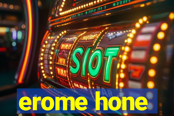 erome hone